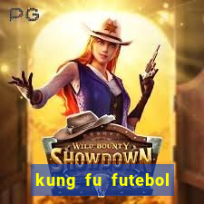 kung fu futebol clube online